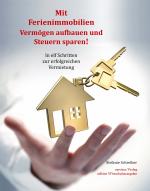 Cover-Bild Mit Ferienimmobilien Vermögen aufbauen und Steuern sparen!