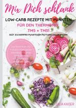 Cover-Bild Mix Dich schlank Low-Carb Rezepte mit Punkten für den Thermomix TM5 + TM31 Diät Zuckerfrei Punktearm Fettarm Kalorienarm Das Rezeptbuch für Frühstück Mittagessen Abendessen Suppen Salat Desserts z.T. vegetarisch Kochbuch zum Abnehmen