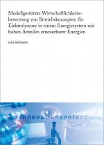 Cover-Bild Modellgestützte Wirtschaftlichkeitsbewertung von Betriebskonzepten für Elektrolyseure in einem Energiesystem mit hohen Anteilen erneuerbarer Energien.