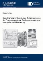 Cover-Bild Modellierung hydraulischer Tiefziehpressen für Prozesskopplung, Reglerauslegung und energetische Bilanzierung