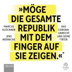 Cover-Bild »Möge die gesamte Republik mit dem Finger auf sie zeigen.«: Das Corona-Unrecht und seine Täter