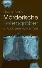 Cover-Bild Mörderische Totengräber und andere wahre Fälle