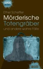 Cover-Bild Mörderische Totengräber und andere wahre Fälle