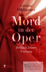 Cover-Bild Mord in der Oper - Bellinis letzter Vorhang. Ein historischer Kriminalroman über die Zeit des Belcanto und Vincenzo Bellinis Oper ‚Norma‘
