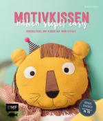 Cover-Bild Motivkissen nähen super easy – Kuscheltiere und Kissen mit Wow-Effekt – Genial einfach: Alle Modelle in 2D