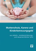 Cover-Bild Mutterschutz, Karenz und Kinderbetreuungsgeld