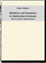 Cover-Bild Nachbarn und Einwohner im Sächsischen Churkreis des 15. bis 18. Jahrhunderts