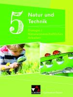 Cover-Bild Natur und Technik – Gymnasium Bayern / Natur und Technik 5: Biologie/NW Arbeiten