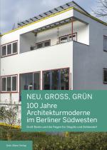 Cover-Bild NEU, GROSS, GRÜN — 100 Jahre Architekturmoderne im Berliner Südwesten