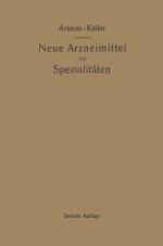 Cover-Bild Neue Arzneimittel und Pharmazeutische Spezialitäten, einschließlich der neuen Drogen, Organ- und Serumpräparate, mit zahlreichen Vorschriften zu Ersatzmitteln und einer Erklärung der gebräuchlichsten medizinischen Kunstausdrücke