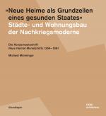 Cover-Bild "Neue Heime als Grundzellen eines gesunden Staates". Städte- und Wohnungsbau der Nachkriegsmoderne