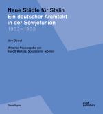 Cover-Bild Neue Städte für Stalin. Ein deutscher Architekt in der Sowjetunion 1932 – 1933