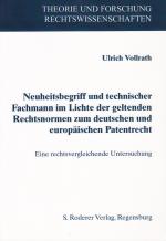 Cover-Bild Neuheitsbegriff und technischer Fachmann im Lichte geltender Rechtsnormen zum deutschen und europäischen Patentrecht