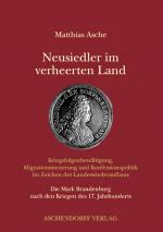 Cover-Bild Neusiedler im verheerten Land - Kriegsfolgenbewältigung, Migrationssteuerung und Konfessionspolitik im Zeichen des Landeswiederaufbaus