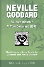 Cover-Bild Neville Goddard - Zu Ihren Diensten (At Your Command 1939)
