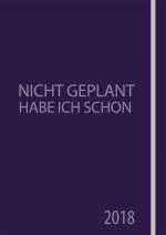 Cover-Bild Nicht geplant habe ich schon (Jahres- und Terminplaner 2018)