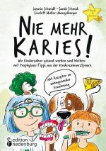 Cover-Bild Nie mehr Karies! Wie Kinderzähne gesund werden und bleiben: mit Prophylaxe-Tipps aus der Kinderzahnarztpraxis und ausführlichem Rezepte-Teil zu zahngesunder Ernährung