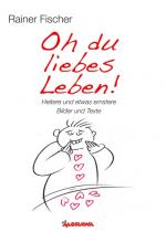 Cover-Bild Oh du liebes Leben! - Heitere und etwas ernstere Bilder und Texte