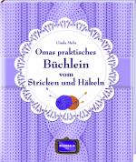 Cover-Bild Omas praktisches Büchlein vom Stricken und Häkeln