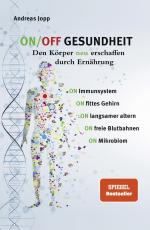 Cover-Bild ON/OFF GESUNDHEIT. Den Körper neu erschaffen durch Ernährung: Wie Sie Immunsystem, Gehirn, Darm, Gefäße stärken und langsamer altern. Holen Sie sich einen leistungsfähigeren, besseren Körper zurück.