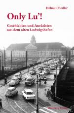 Cover-Bild Only Lu - Geschichten und Anekdoten aus dem alten Ludwigshafen, Band 2