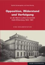 Cover-Bild Opposition, Widerstand und Verfolgung an der Martin-Luther-Universität Halle-Wittenberg 1945-1961