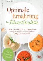 Cover-Bild Optimale Ernährung bei Divertikulitis – Das Kochbuch mit 115 leicht umsetzbaren Rezepten für einen beschwerdefreien Alltag bei Divertikulitis