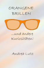 Cover-Bild Orangene Brillen und andere Kuriositäten