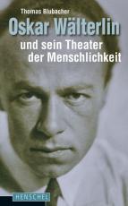 Cover-Bild Oskar Wälterlin und sein Theater der Menschlichkeit