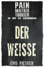 Cover-Bild Pain Matrix Thriller / Der Weisse: Pain Matrix Thriller - im Kopf des Serienmörders