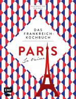 Cover-Bild Paris – Je t'aime – Das Frankreich-Kochbuch