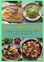 Cover-Bild PASTA FÜR DIE SEELE: ÜBER 150 REZEPTE MIT LIEBE GEKOCHT : Meisterhafte italienische Pasta-Rezepte für Anfänger und Fortgeschrittene