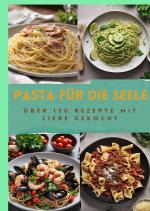 Cover-Bild PASTA FÜR DIE SEELE: ÜBER 150 REZEPTE MIT LIEBE GEKOCHT : Meisterhafte italienische Pasta-Rezepte für Anfänger und Fortgeschrittene