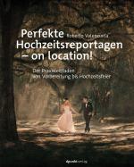 Cover-Bild Perfekte Hochzeitsreportagen – on location!