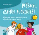 Cover-Bild Pessach, Ostern, Zuckerfest – Lieder zu Festen aus Judentum, Christentum und Islam