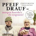 Cover-Bild Pfeif drauf – morgen hast du's eh vergessen!