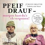 Cover-Bild Pfeif drauf – morgen hast du's eh vergessen!