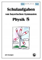 Cover-Bild Physik 8, Schulaufgaben von bayerischen Gymnasien mit Lösungen, Klasse 8
