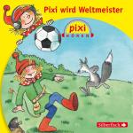 Cover-Bild Pixi Hören: Pixi wird Weltmeister