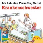 Cover-Bild Pixi - Ich hab eine Freundin, die ist Krankenschwester