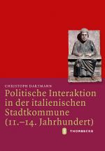 Cover-Bild Politische Interaktion in der italienischen Stadtkommune (11.-14. Jahrhundert)