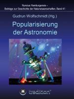 Cover-Bild Popularisierung der Astronomie. Proceedings der Tagung des Arbeitskreises Astronomiegeschichte in der Astronomischen Gesellschaft in Bochum 2016.