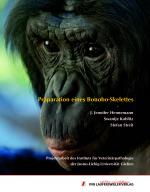 Cover-Bild Präparation eines Bonobo-Skelettes - Projektarbeit des Instituts für Veterinärpathologie der Justus-Liebig-Universität Gießen