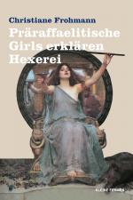 Cover-Bild Präraffaelitische Girls erklären Hexerei