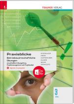 Cover-Bild Praxisblicke 3 HAS - Betriebswirtschaftliche Übungen einschl. Übungsfirma, Projektmanagement und Projektarbeit + digitales Zusatzpaket