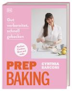 Cover-Bild Prep Baking: gut vorbereitet, schnell gebacken