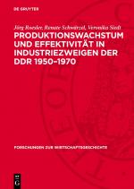 Cover-Bild Produktionswachstum und Effektivität in Industriezweigen der DDR 1950–1970