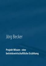 Cover-Bild Projekt Wissen - eine betriebswirtschaftliche Erzählung