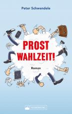 Cover-Bild Prost Wahlzeit! Satirischer Roman aus dem Südwesten