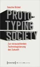 Cover-Bild Prototyping Society - Zur vorauseilenden Technologisierung der Zukunft